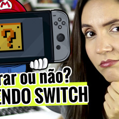 Nintendo Switch: os prós e contras de comprar o novo videogame agora